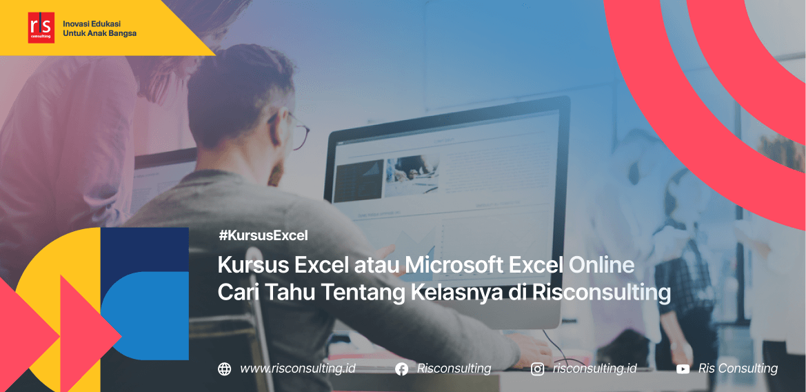 Kursus Excel atau Microsoft Excel Online Cari Tahu Tentang Kelasnya di Risconsulting