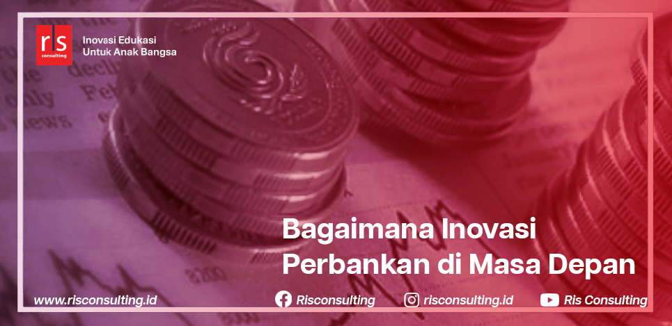 Inovasi Perbankan Masa Depan Yang Akan Meningkatkan Kreatifitas