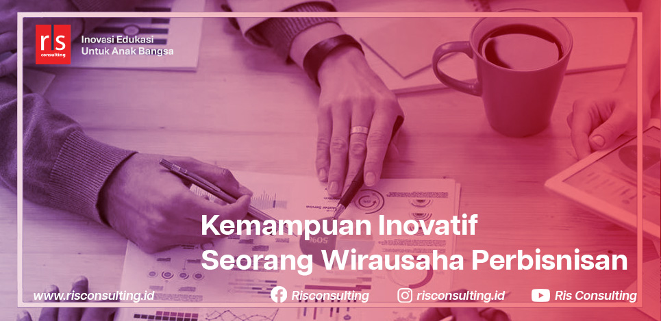 Kemampuan Inovatif Seorang Wirausaha: Kunci Kesuksesan dalam Bisnis