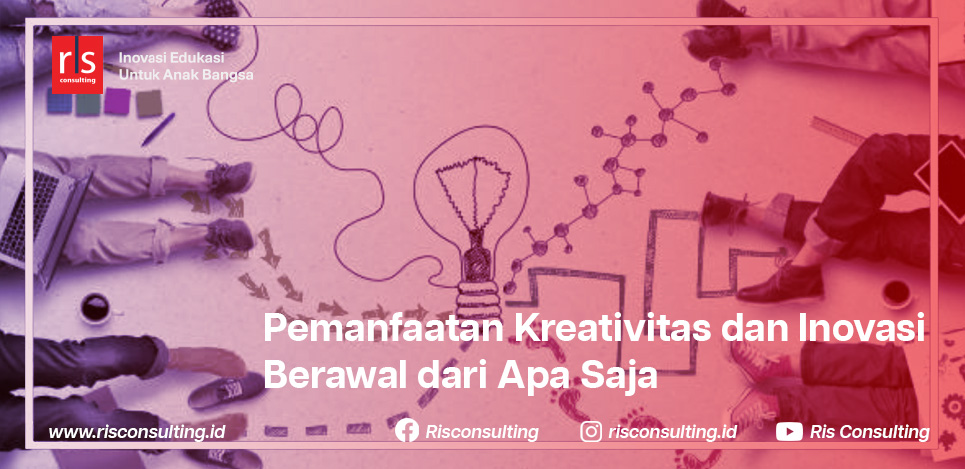 Kreativitas Dan Inovasi Berawal Dari Apa Saja Dan Tujuan Dari Kreativitas